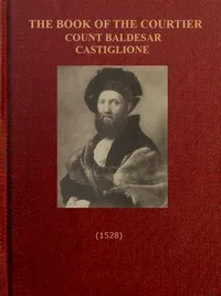 The Book of the Courtier — Baldassarre, conte Castiglione
