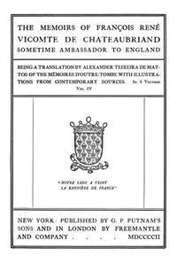 The Memoirs of François René Vicomte de Chateaubriand sometime Ambassador to England, Volume 4 (of 6) / Mémoires d'outre-tombe volume 4 — François-René, vicomte de Chateaubriand