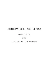 Domesday Book and Beyond: Three Essays in the Early History of England — Frederic William Maitland