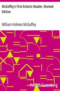 McGuffey's First Eclectic Reader, Revised Edition — William Holmes McGuffey