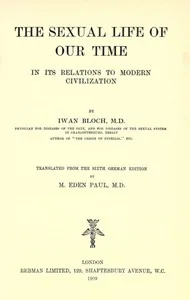 The Sexual Life of Our Time in Its Relations to Modern Civilization / Translated from the Sixth German Edition — Iwan Bloch