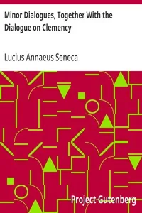 Minor Dialogues, Together With the Dialogue on Clemency — Lucius Annaeus Seneca