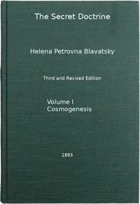 The Secret Doctrine, Vol. 1 of 4 / The Synthesis of Science, Religion, and Philosophy — H. P. Blavatsky