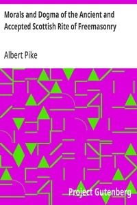 Morals and Dogma of the Ancient and Accepted Scottish Rite of Freemasonry — Albert Pike