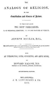 The Analogy of Religion to the Constitution and Course of Nature / To which are added two brief dissertations: I. On personal identity. II. On the nature of virtue. — Joseph Butler