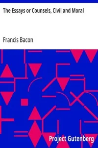 The Essays or Counsels, Civil and Moral — Francis Bacon