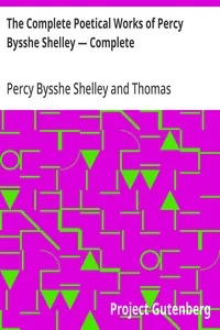 The Complete Poetical Works of Percy Bysshe Shelley — Complete — Percy Bysshe Shelley