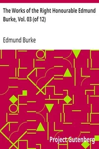 The Works of the Right Honourable Edmund Burke, Vol. 03 (of 12) — Edmund Burke
