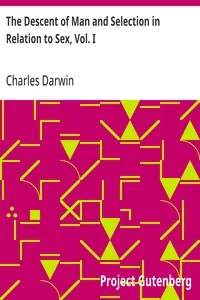 The Descent of Man and Selection in Relation to Sex, Vol. I — Charles Darwin