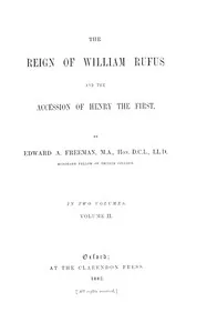 The Reign of William Rufus and the Accession of Henry the First, Volume 2 (of 2) — Edward A. Freeman