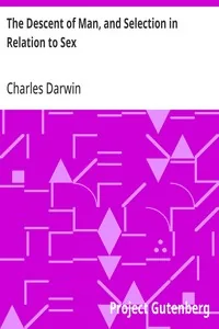 The Descent of Man, and Selection in Relation to Sex — Charles Darwin