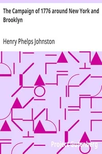 The Campaign of 1776 around New York and Brooklyn / Including a new and circumstantial account of the battle of Long island and the loss of New York, with a review of events to the close of the year — Henry Phelps Johnston