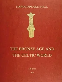 The Bronze Age and the Celtic World — Harold Peake