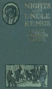 Nights With Uncle Remus: Myths and Legends of the Old Plantation — Joel Chandler Harris