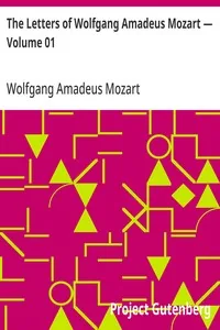 The Letters of Wolfgang Amadeus Mozart — Volume 01 — Wolfgang Amadeus Mozart