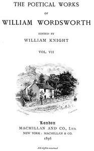 The Poetical Works of William Wordsworth — Volume 7 (of 8) — William Wordsworth