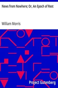 News from Nowhere; Or, An Epoch of Rest / Being Some Chapters from a Utopian Romance — William Morris