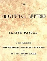 The provincial letters of Blaise Pascal — Blaise Pascal