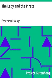 The Lady and the Pirate / Being the Plain Tale of a Diligent Pirate and a Fair Captive — Emerson Hough