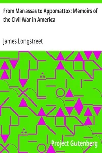 From Manassas to Appomattox: Memoirs of the Civil War in America — James Longstreet