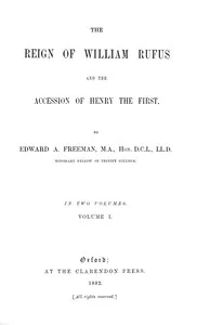 The Reign of William Rufus and the Accession of Henry the First, Volume 1 (of 2) — Edward A. Freeman