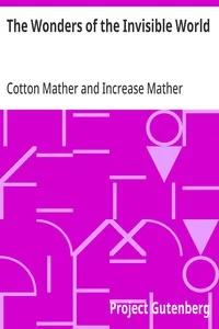 The Wonders of the Invisible World / Being an Account of the Tryals of Several Witches Lately Executed in New-England, to which is added A Farther Account of the Tryals of the New-England Witches — Cotton Mather