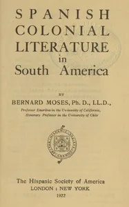 Spanish colonial literature in South America — Bernard Moses