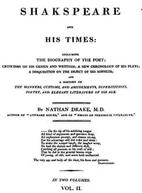 Shakspeare and His Times [Vol. 2 of 2] / Including the Biography of the Poet; criticisms on his genius and writings; a new chronology of his plays; a disquisition on the on the object of his sonnets; and a history of the manners, customs, and amusements, superstitions, poetry, and elegant literature of his age — Nathan Drake
