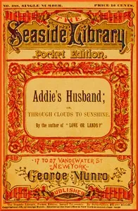 Addie's Husband; or, Through clouds to sunshine — Mrs. Gordon Smythies