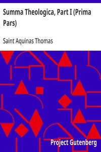 Summa Theologica, Part I (Prima Pars) / From the Complete American Edition — Aquinas, Saint Thomas