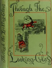 Through the Looking-Glass — Lewis Carroll