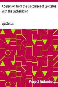 A Selection from the Discourses of Epictetus with the Encheiridion — Epictetus