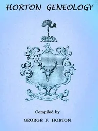 Horton Genealogy / or Chronicles of the Descendants of Barnabas Horton, of Southold, L. I., 1640. — Geo. F. Horton
