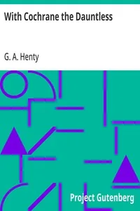 With Cochrane the Dauntless — G. A. Henty