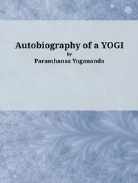 Autobiography of a Yogi — Paramahansa Yogananda