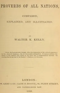 Proverbs of All Nations, Compared, Explained, and Illustrated — Walter K. Kelly