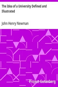 The Idea of a University Defined and Illustrated / In Nine Discourses Delivered to the Catholics of Dublin — John Henry Newman