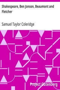 Shakespeare, Ben Jonson, Beaumont and Fletcher — Samuel Taylor Coleridge