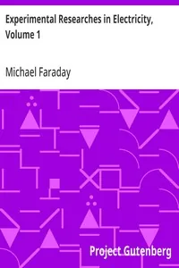 Experimental Researches in Electricity, Volume 1 — Michael Faraday