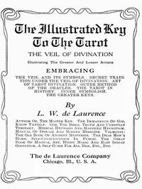 The Illustrated Key to the Tarot: The Veil of Divination — L. W. De Laurence