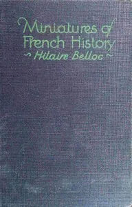 Miniatures of French history — Hilaire Belloc