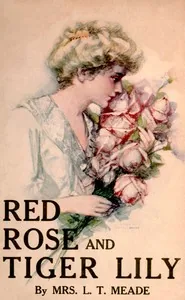 Red Rose and Tiger Lily; Or, In a Wider World — L. T. Meade
