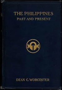 The Philippines: Past and Present (Volume 2 of 2) — Dean C. Worcester