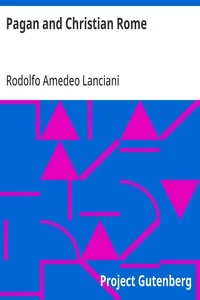 Pagan and Christian Rome — Rodolfo Amedeo Lanciani