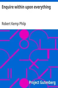 Enquire within upon everything / The great Victorian-era domestic standby — Robert Kemp Philp
