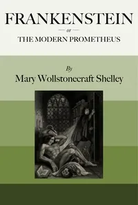 Frankenstein; or, the modern prometheus — Mary Wollstonecraft Shelley