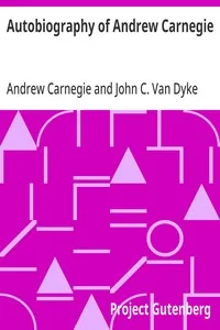 Autobiography of Andrew Carnegie — Andrew Carnegie
