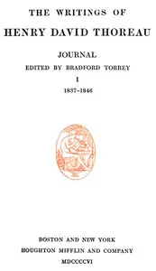 Journal 01, 1837-1846 / The Writings of Henry David Thoreau, Volume 07 (of 20) — Henry David Thoreau