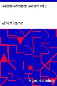 Principles of Political Economy, Vol. 2 — Wilhelm Roscher