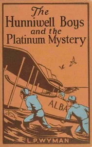 The Hunniwell boys and the platinum mystery — L. P. Wyman
